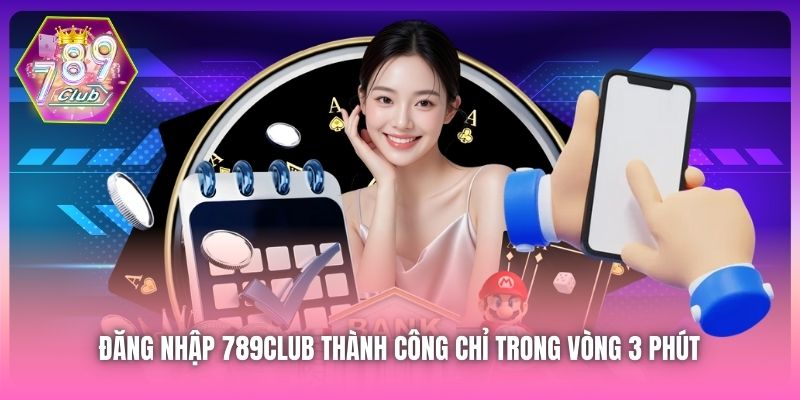 Đăng Nhập 789Club Thành Công Chỉ Trong Vòng 3 Phút