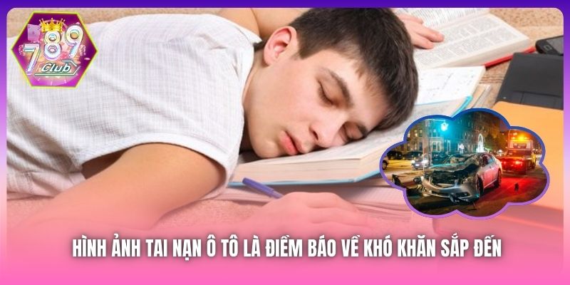 Hình ảnh tai nạn ô tô là điềm báo về khó khăn sắp đến