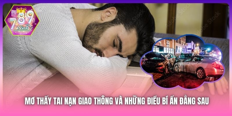 Mơ thấy tai nạn giao thông và những điều bí ẩn đằng sau
