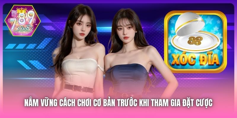 Nắm vững cách chơi cơ bản trước khi tham gia đặt cược 