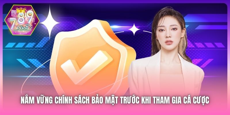 Nắm vững Chính sách Bảo mật trước khi tham gia cá cược 