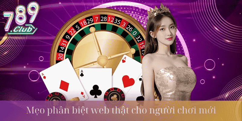 Mẹo phân biệt web thật cho người chơi mới